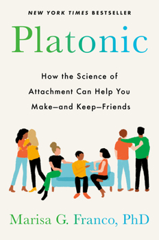 Hardcover Platonic: How the Science of Attachment Can Help You Make--And Keep--Friends Book