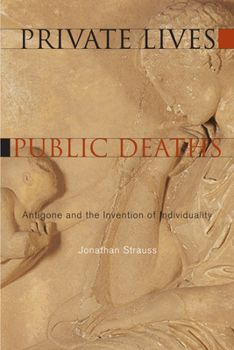 Paperback Private Lives, Public Deaths: Antigone and the Invention of Individuality Book