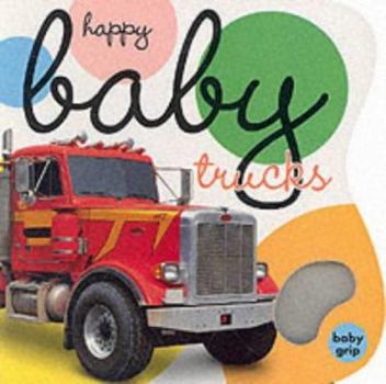 Hardcover Happy Baby Trucks - Baby Grip (Happy Baby) Book