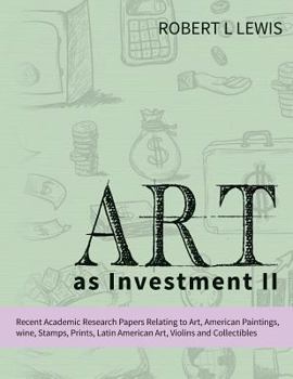 Paperback Art as Investment II: Recent Academic Research Papers Relating to Art, American Paintings, Wine, Stamps, Prints, Latin American Art, Violins Book