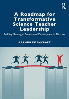 Paperback A Roadmap for Transformative Science Teacher Leadership: Building Meaningful Professional Development in Districts Book