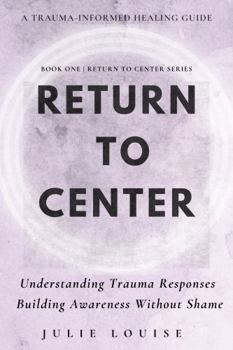 Paperback Return to Center: Understanding Trauma Responses Building Awareness Without Shame (Return to Center Series) Book