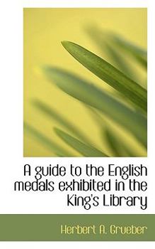 Paperback A Guide to the English Medals Exhibited in the King's Library Book