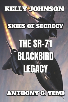Paperback Kelly Johnson - Skies of Secrecy: The SR-71 Blackbird Legacy Book