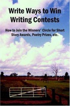 Paperback Write Ways to Win Writing Contests: How to Join the Winners' Circle for Short Story Awards, Poetry Prizes, Etc. Book