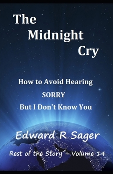 Paperback The Midnight Cry: How to Avoid Hearing SORRY But I Don't Know You Book