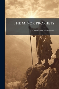 Paperback The Minor Prophets: In the Authorized Version, With Notes and Introductions Book