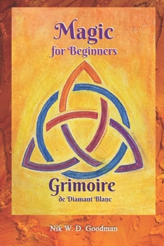 Paperback Magic for Beginners - Grimoire de Diamant Blanc: Magic Practice & Preparation, Rituals & Tools, Love Spells & Protection for a Magical Experience Book