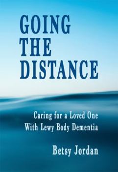 Going the Distance: Caring for a Loved One with Lewy Body Dementia
