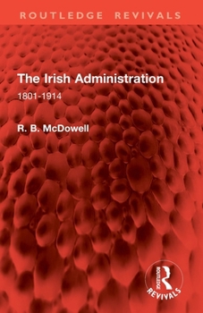 Paperback The Irish Administration: 1801-1914 Book