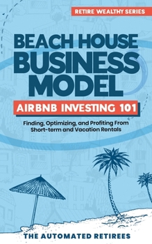 Paperback Beach House Business Model Airbnb Investing 101: Finding, Optimizing, and Profiting From Short-term and Vacation Rentals Book