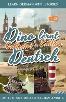 Paperback Learn German with Stories: Dino lernt Deutsch Collector's Edition - Simple & Fun Stories For German learners (9-12) [German] Book