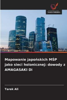 Mapowanie japonskich MSP jako sieci holonicznej: dowody z AMAGASAKI Di (Polish Edition)