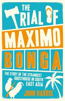 Paperback The Trial of Maximo Bonga: The Story of the Strangest Guesthouse in South East Asia Book