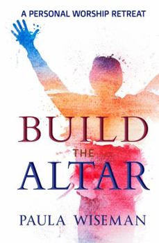 Paperback Build the Altar: A Personal Worship Retreat Book