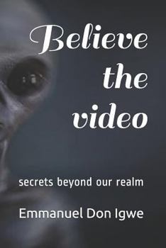 Paperback Believe the Video: Secrets Beyon Our Realm Book