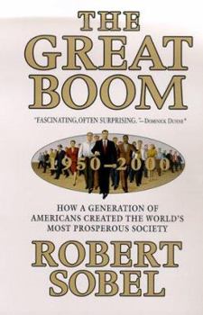 Hardcover The Great Boom, 1950-2000: How a Generation of Americans Created the World's Most Prosperous Society Book