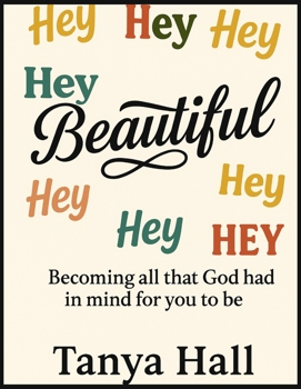 Paperback Hey Beautiful: Becoming All God Had In Mind For You To Be Book