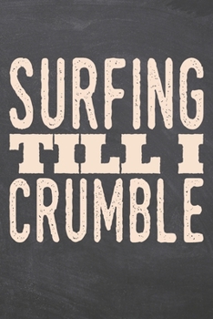Paperback Surfing till i Crumble: Surfing Notebook, Planner or Journal - Size 6 x 9 - 110 Dot Grid Pages - Office Equipment, Supplies & Gear -Funny Surf Book