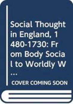 Paperback Social Thought in England, 1480-1730: From Body Social to Worldly Wealth Book