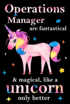 Operations Manager are fantastical & magical, like a unicorn only  better, employee appreciation notebook: unicorn notebook, appreciation gifts for  coworkers with Lined and Blank Pages