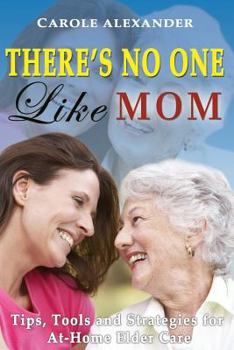 Paperback There's No One Like Mom: Tips, Tools and Strategies for Elder Care Book