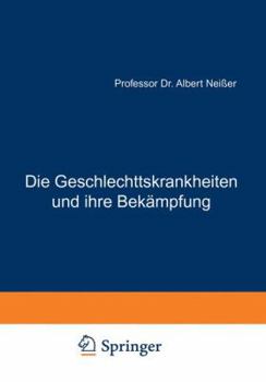 Die Geschlechtskrankheiten Und Ihre Bekampfung: Vorschlage Und Forderungen Fur Arzte, Juristen Und Soziologen
