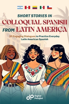 Paperback Short Stories in Colloquial Spanish from Latin America: 20 Engaging Dialogues to Practice Everyday Latin American Spanish [Spanish] Book