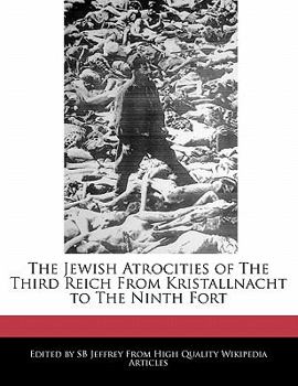 Paperback The Jewish Atrocities of the Third Reich from Kristallnacht to the Ninth Fort Book