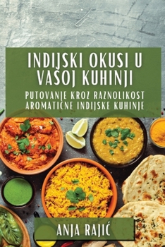 Paperback Indijski Okusi U Vasoj Kuhinji: Putovanje Kroz Raznolikost Aromati&#269;ne Indijske Kuhinje [Croatian] Book