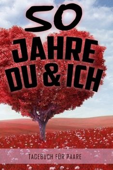 50 Jahre Du und Ich - Tagebuch für Paare: Schönes Geschenk für Paare - 108 Seiten zum Ausfüllen und Eintragen von Erinnerungen an schöne Momente. Mehr ... Partnerschaft - Mehr Ehe (German Edition)