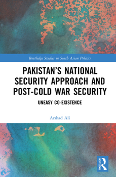 Hardcover Pakistan's National Security Approach and Post-Cold War Security: Uneasy Co-Existence Book