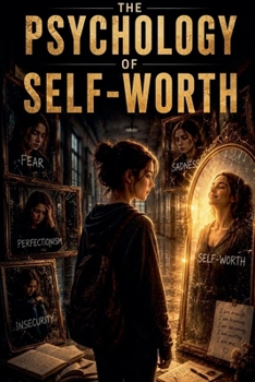 The Psychology of Self-Worth (Self-Esteem Psychology)