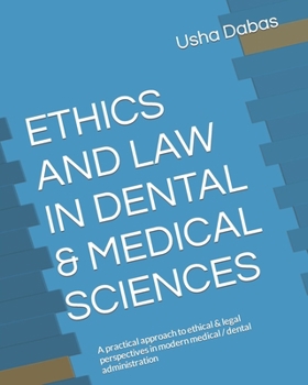 ETHICS AND LAW IN DENTAL & MEDICAL SCIENCES: A practical approach to ethical & legal perspectives in modern medical / dental administration