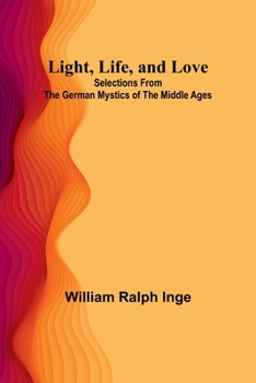 Paperback Light, Life, and Love: Selections from the German Mystics of the Middle Ages Book