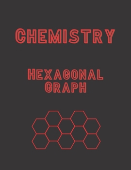 Chemistry Hexagonal Graph: Organic Chemistry - Paper Notebook - 102 pages - Hexagonal Graph and College Ruled - 8.5 x 11 inches (21,59 cm x 27,94 cm) - 1/4 inch Hexagons - Version 5