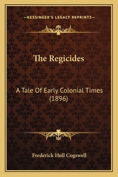 Paperback The Regicides: A Tale Of Early Colonial Times (1896) Book