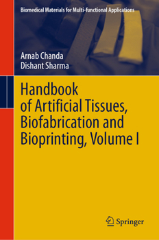 Handbook of Artificial Tissues, Biofabrication and Bioprinting, Volume I (Biomedical Materials for Multi-functional Applications)
