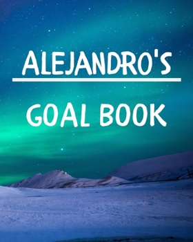 Alejandro's Goal Book: New Year Planner Goal Journal Gift for Alejandro  / Notebook / Diary / Unique Greeting Card Alternative