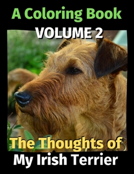 Paperback The Thoughts of My Irish Terrier: A Coloring Book Volume 2 Book