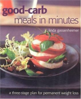Paperback Good-Carb Meals in Minutes: A Three-Stage Plan to Permanent Weight Loss, Revised Edition Book