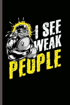 I see weak People: Cool Animated Monkey with dumbells Design Sayings For Gym lover Blank Journal Gift (6x9) Lined Notebook to write in