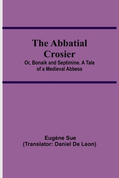 The Abbatial Crosier, or, Bonaik and Septimine - Book #8 of the Mysteries of the People