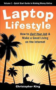 Paperback Laptop Lifestyle - How to Quit Your Job and Make a Good Living on the Internet (Volume 1 - Quick Start Guide to Making Money Online) Book