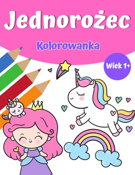 Paperback Magiczna kolorowanka jednoro&#380;ca dla dziewczynek 1+: Jednoro&#380;ec Kolorowanka z ladnymi jednoro&#380;cami i t&#281;czami, ksi&#281;&#380;niczk& [Polish] Book