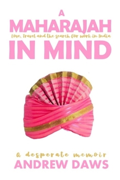 A Maharajah in Mind: Love, travel, and the search for work in India