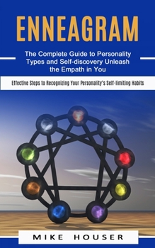 Paperback Enneagram: The Complete Guide to Personality Types and Self-discovery Unleash the Empath in You (Effective Steps to Recognizing Y Book
