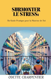 Paperback Surmonter le Stress: Un Guide Pratique pour la Maîtrise de Soi [French] Book