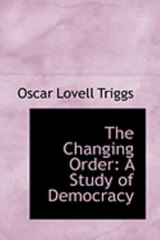 The Changing Order : A Study of Democracy