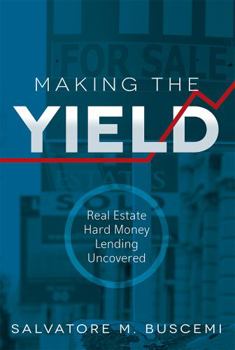 Paperback Making the Yield: Real Estate Hard Money Lending Uncovered Book